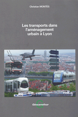 Christian Montès, Les transports dans l’aménagement urbain à Lyon, Geocarrefour, Lyon, 2003, 264 p.